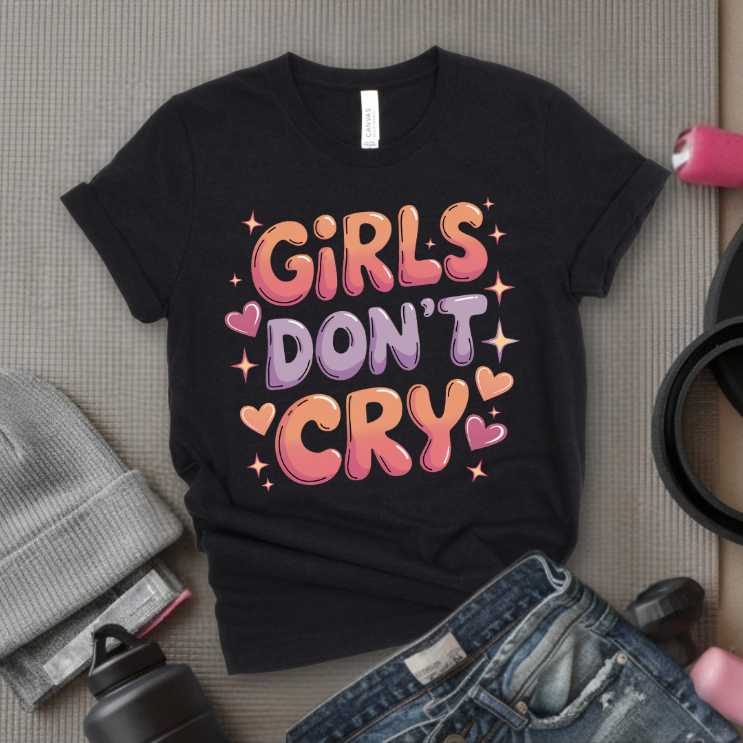 Girls Don't Cry T-shirt - Inspirational Saying Tshirt - Women Empowerment Tee - Gift for Feminist, Strong Women - Bella Canvas 3001