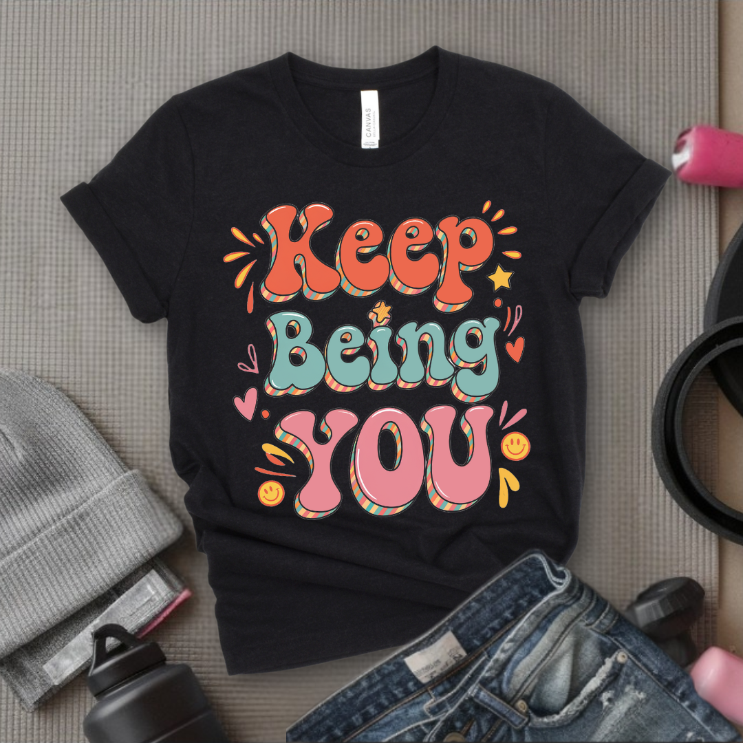 Keep Being You Shirt - Positive T-shirt - Motivation Tee - Gift for Yourself, Female Friends - Bella Canvas 3001