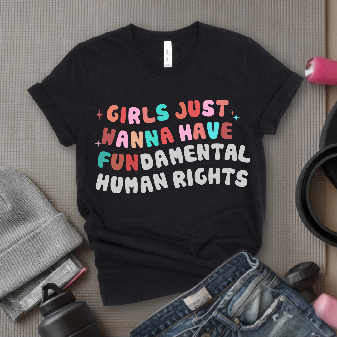 Girls Just Wanna Have Fundamental Human Rights Shirt -  Equality Clothing - Feminism Top - Womens Rights Gift - Bella Canvas 3001