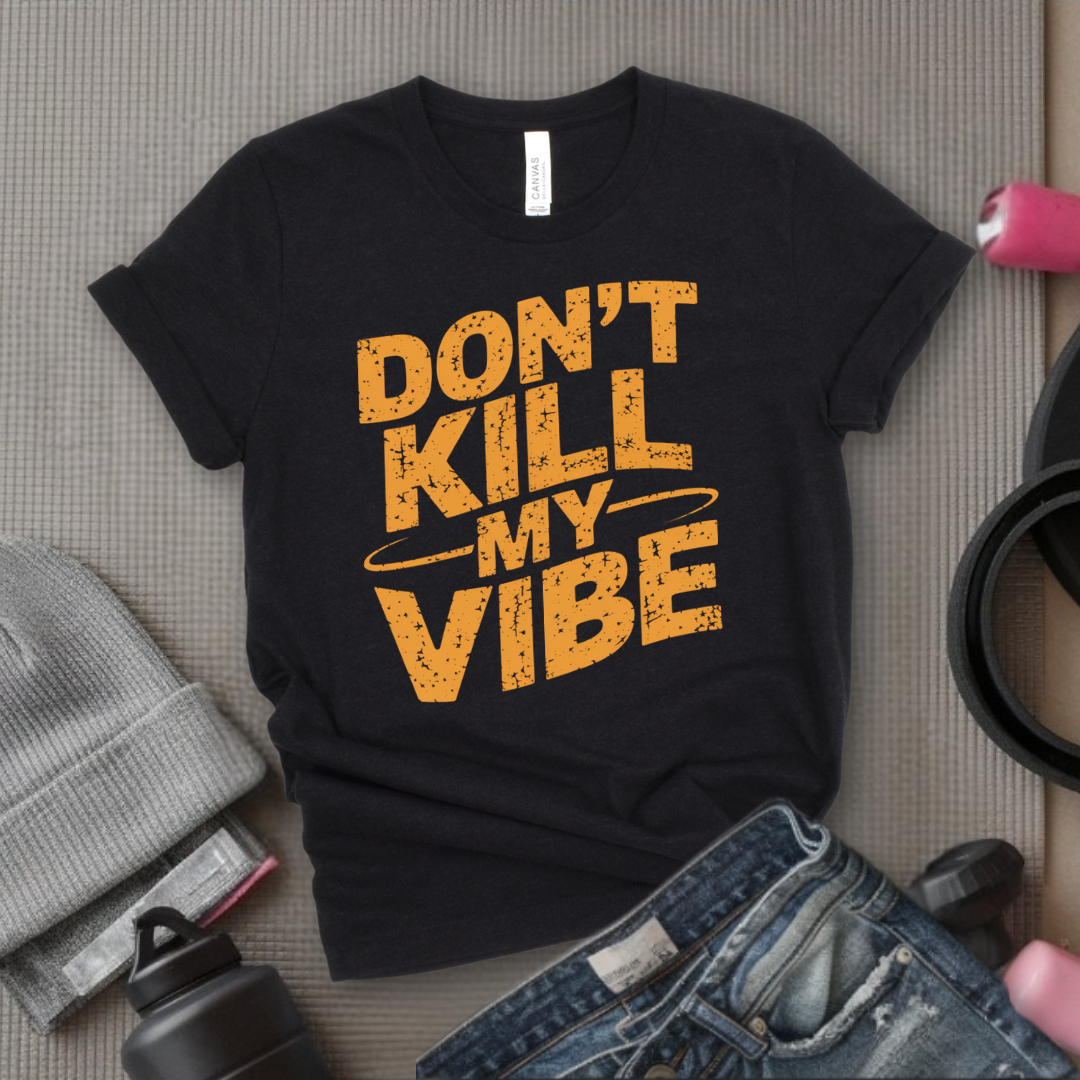 Don't Kill My Vibe - Funny Strong Saying - Retro Unisex Jersey Short Sleeve Shirt - Self Love Gift for Her - Bella Canvas 3001