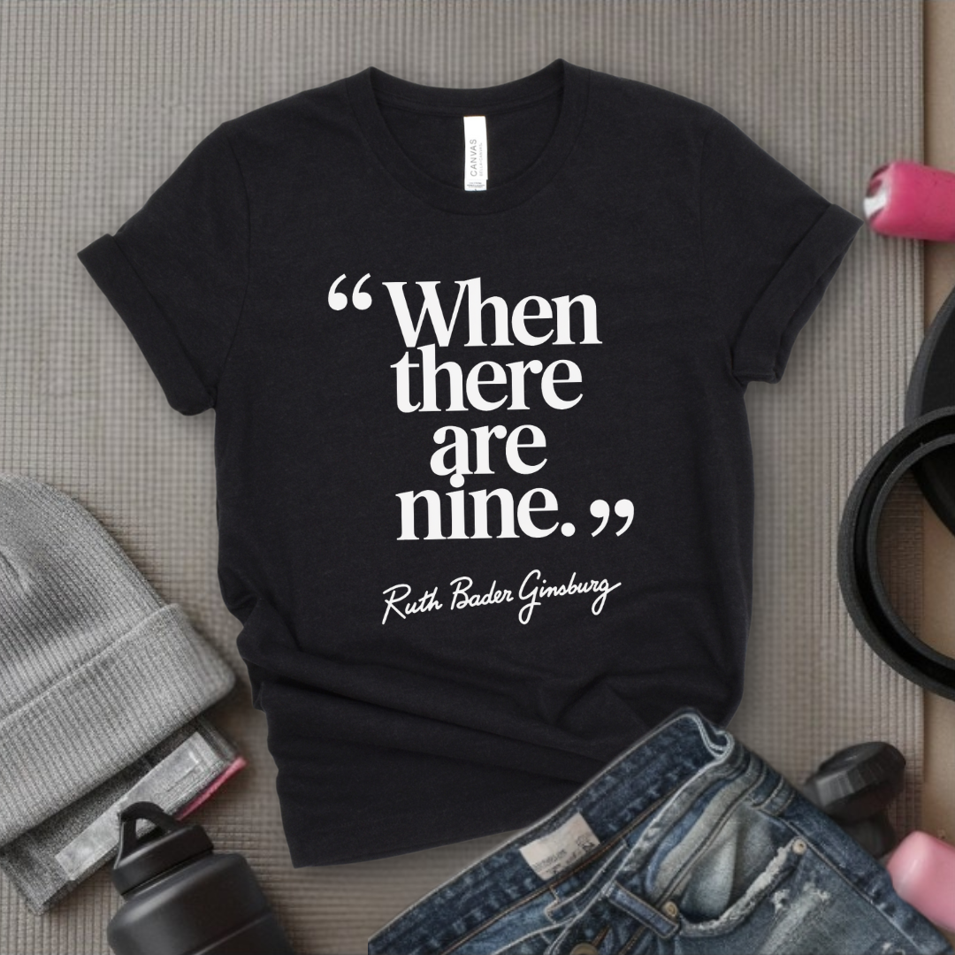 When There Are Nine - Women Right T-Shirts - Unisex Jersey Short Sleeve Shirt - Gift for Her -Bella Canvas 3001