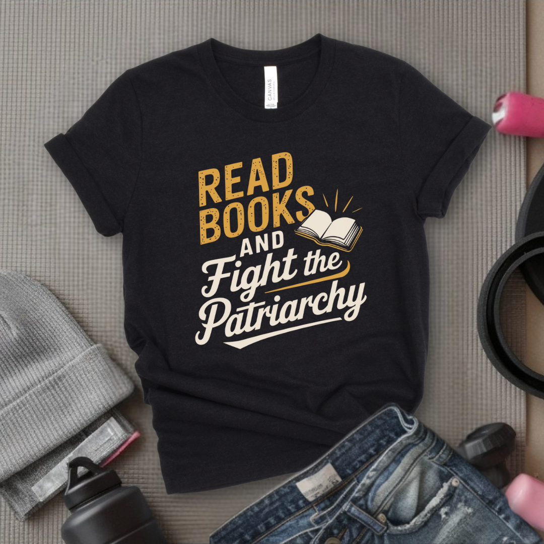 Read Books and Fight the Patriarchy  - Women Empowerment Tshirt - Gift for Strong Women, Feminists - Bella Canvas 3001