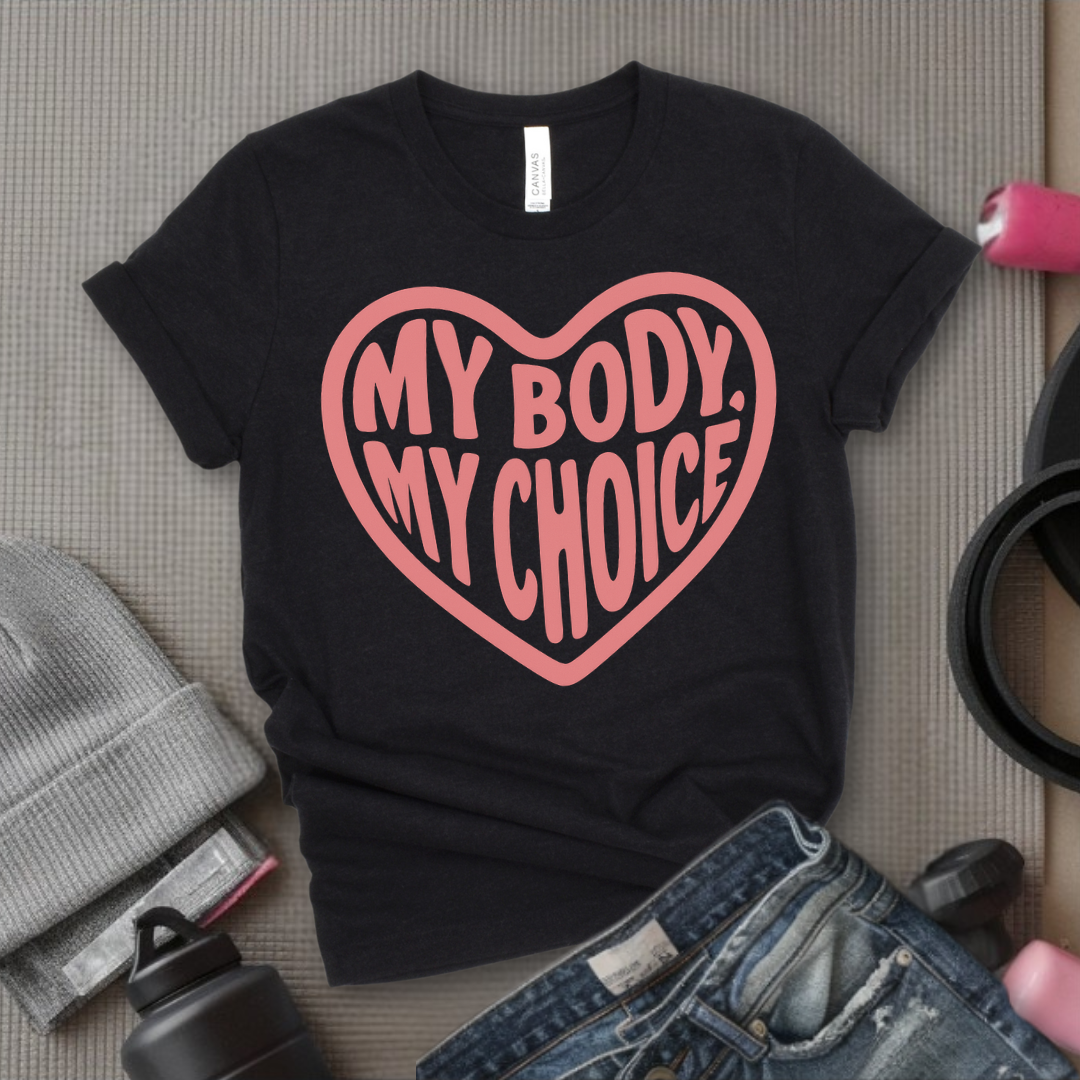 My Body, My Choice - Girl Power Inspirational T-Shirt - Women Empowerment Tee - Gift for Her - Bella Canvas 3001