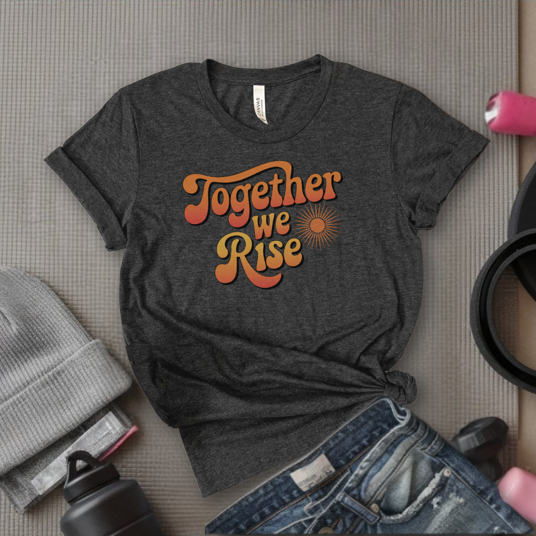 Together We Rise - Women Empowerment Tshirt - Gift for Strong Women, Feminists - Bella Canvas 3001