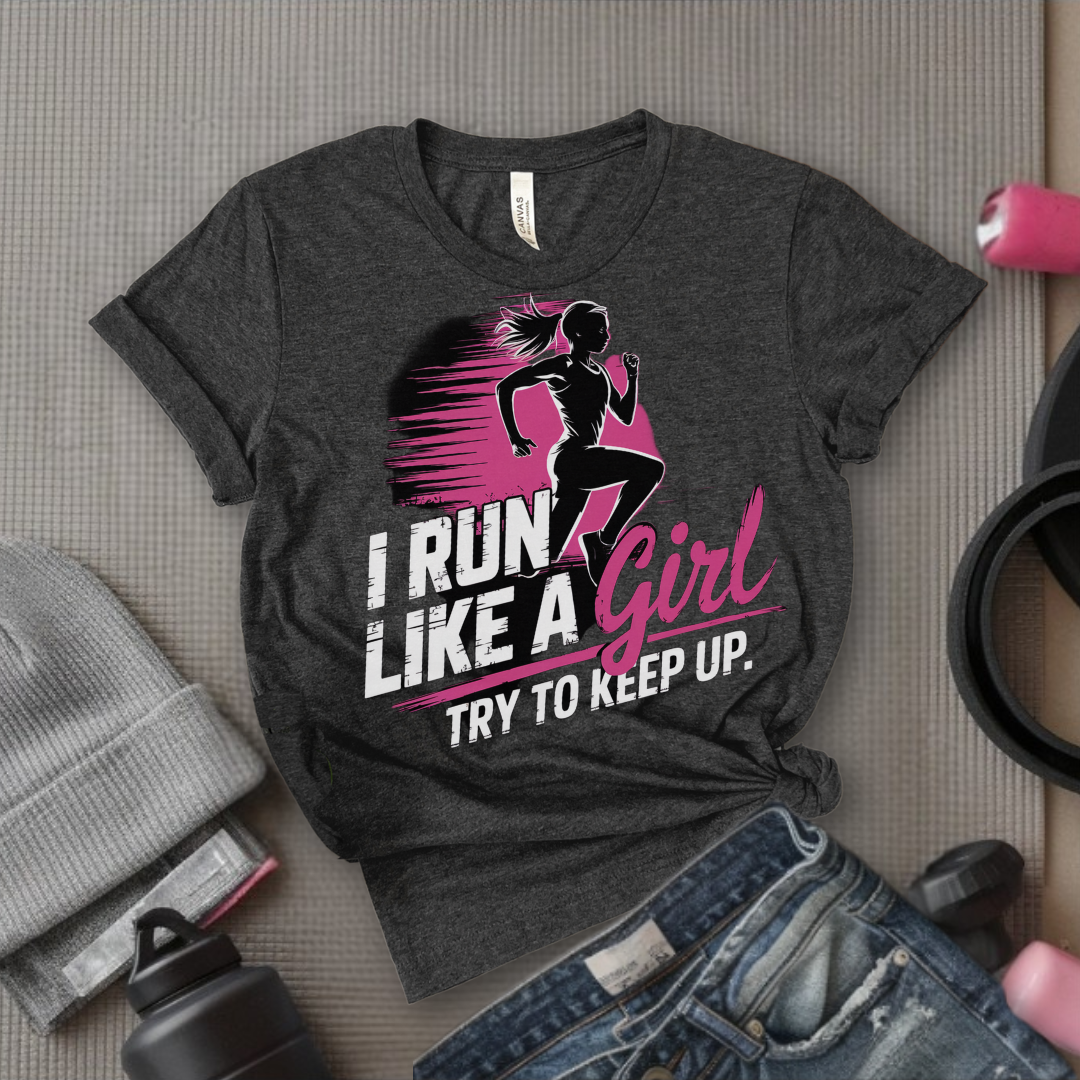 I Run Like a Girl Try To Keep Up - Unisex Jersey Short Sleeve Shirt - Motivational GIft for Woman - Bella Canvas 3001