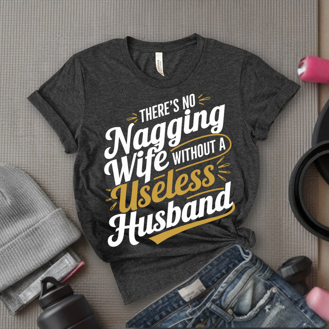 There's No Nagging Wife - Feminist T-Shirt - Women Empowerment Tee - Bella Canvas 3001