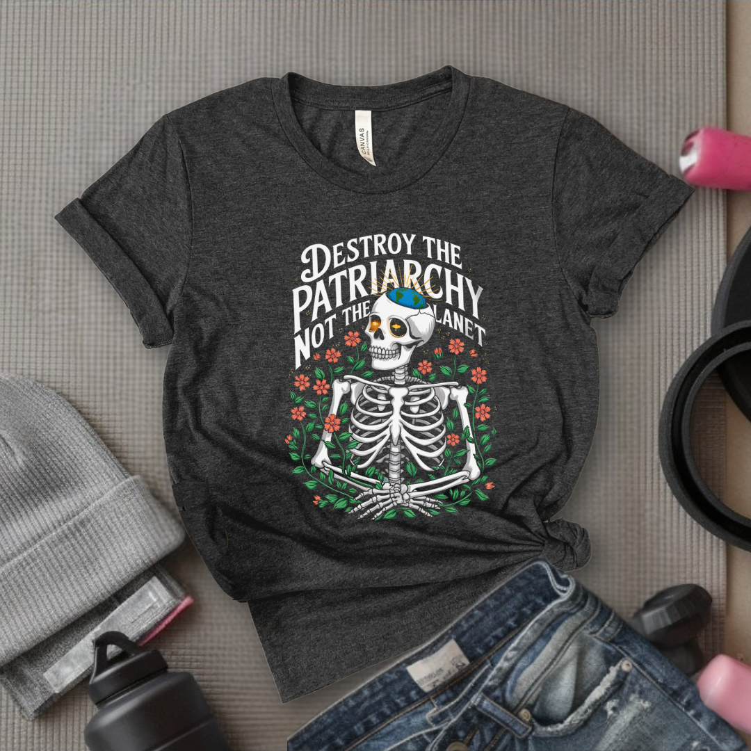 Skeleton Destroy The Patriarchy Not The Planet - Feminist Women Empowerment Shirt - R.B.G Tshirt - Gifts for Feminists - Bella Canvas 3001