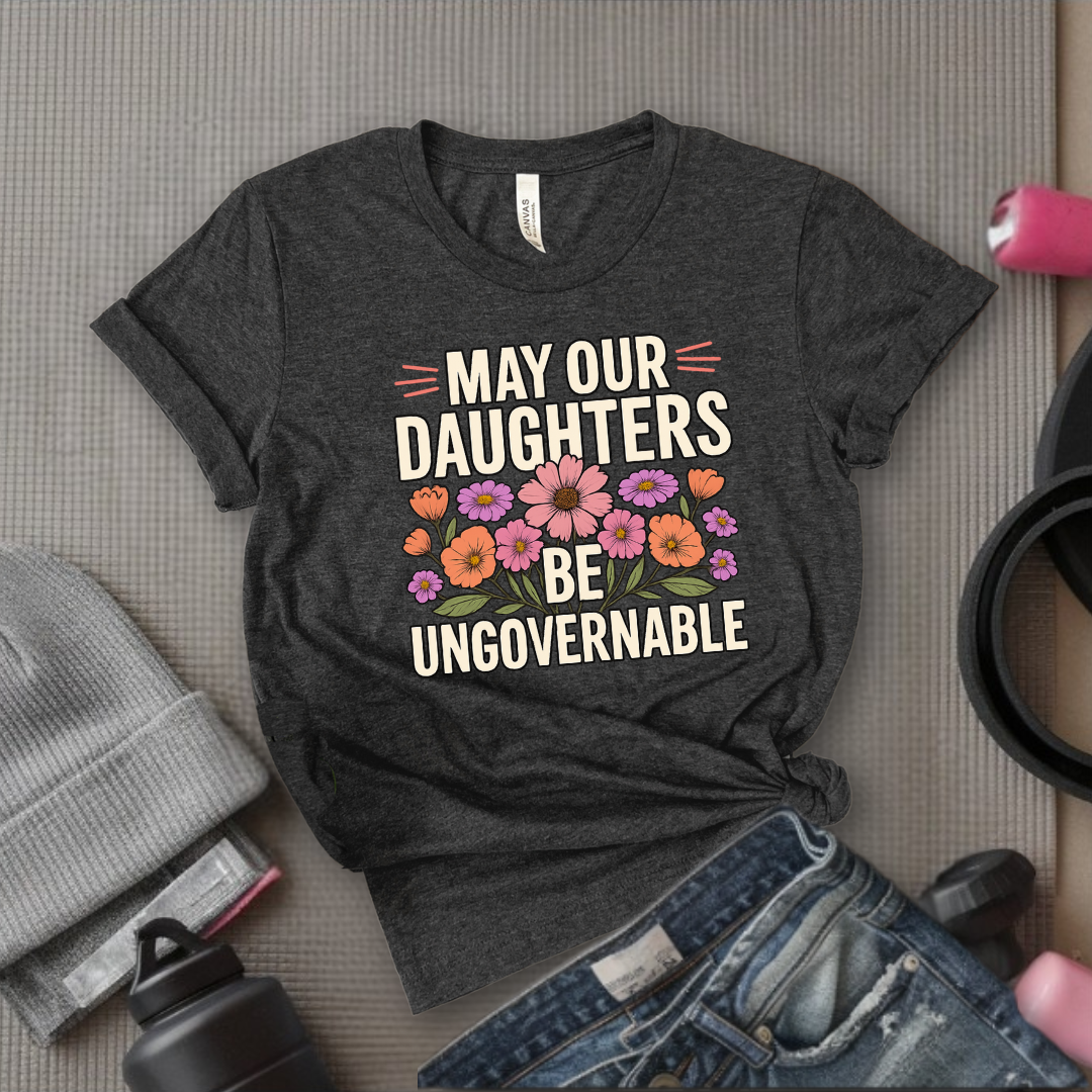 May Our Daughters Be Governable - Mother's Day Gifts - Women Empower Feminist Tee - Bella Canvas 3001