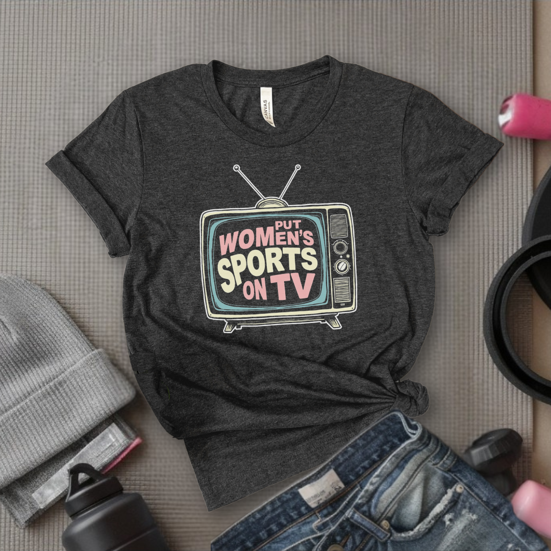 Put Women Sports On TV Motivational Tshirts - Feminist Women Empowerment Shirt - Unisex Jersey Short Sleeve Shirt - Gift For Her - Bella Canvas 3001