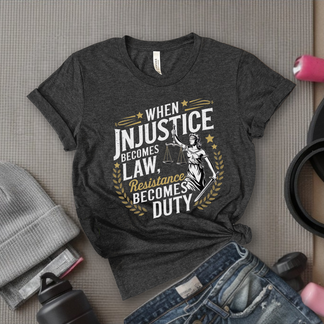 When Injustice Becomes Law Resistance Becomes Duty - Women Empowerment Tshirt - Gift for Strong Women, Feminists - Bella Canvas 3001