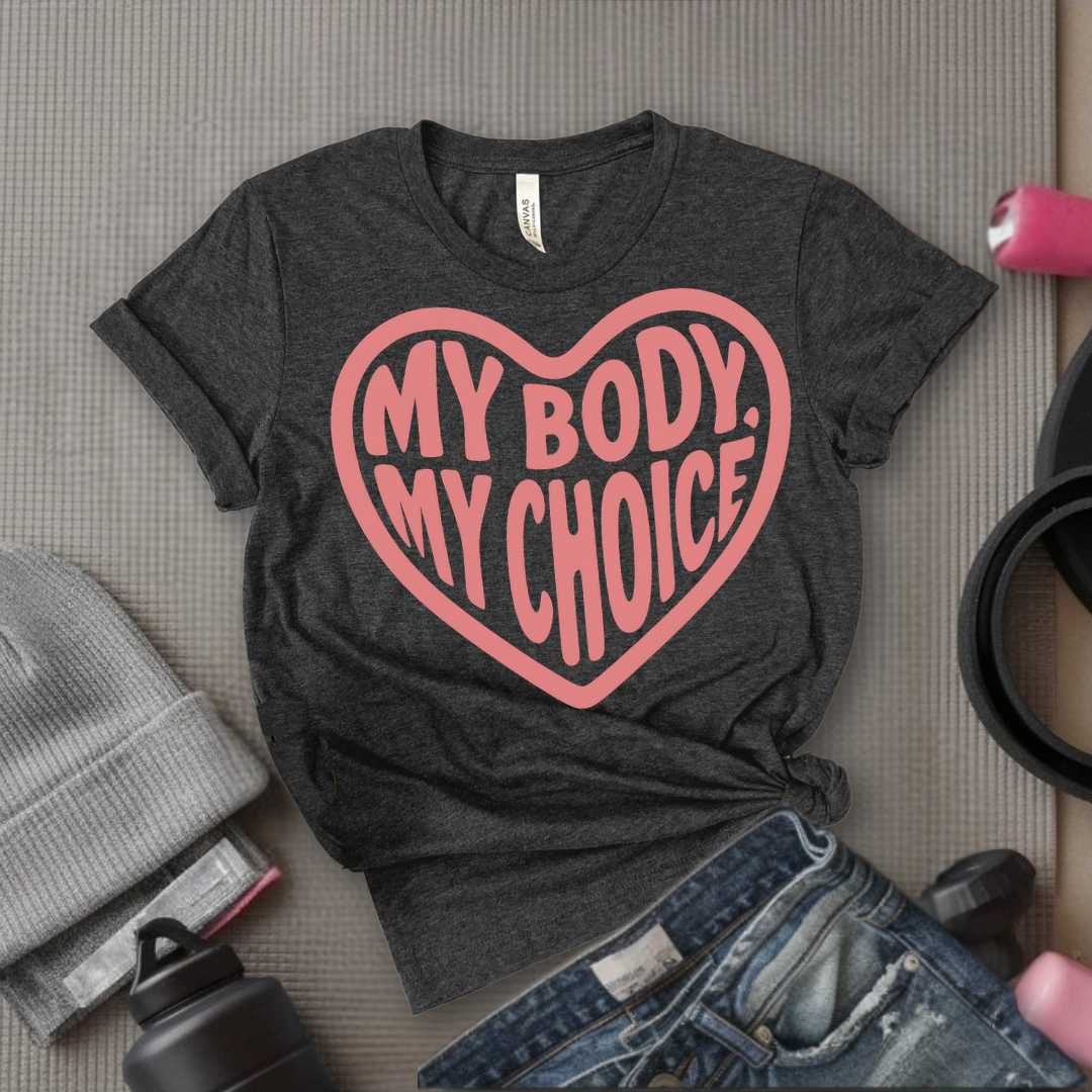 My Body, My Choice - Girl Power Inspirational T-Shirt - Women Empowerment Tee - Gift for Her - Bella Canvas 3001