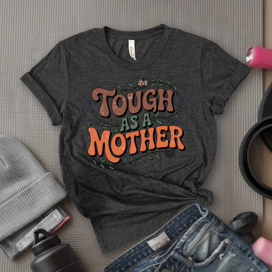 Tough As A Mother Tshirt - Mother's Day Gifts - Women Empower Feminist Tee - Bella Canvas 3001