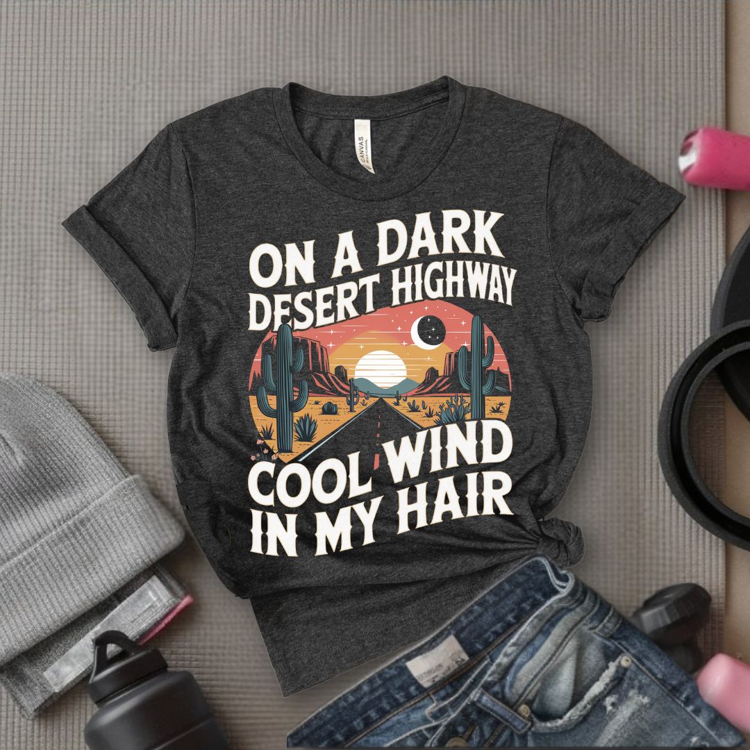 On A Dark Desert Highway Cool Wind In My Hair - Feminist T-Shirt - Women Empowerment Tee - Bella Canvas 3001