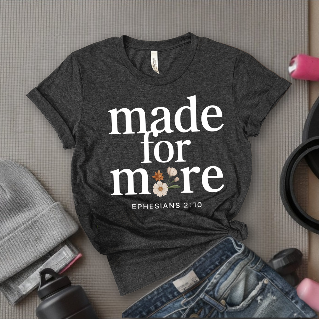 Made For More Ephesians - Feminist T-Shirt - Women Empowerment Tee - Bella Canvas 3001