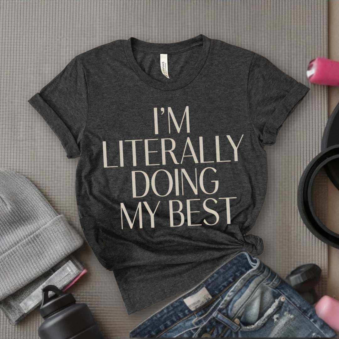 I'm Literally Doing My Best - Feminist T-Shirt - Women Empowerment Tee - Bella Canvas 3001