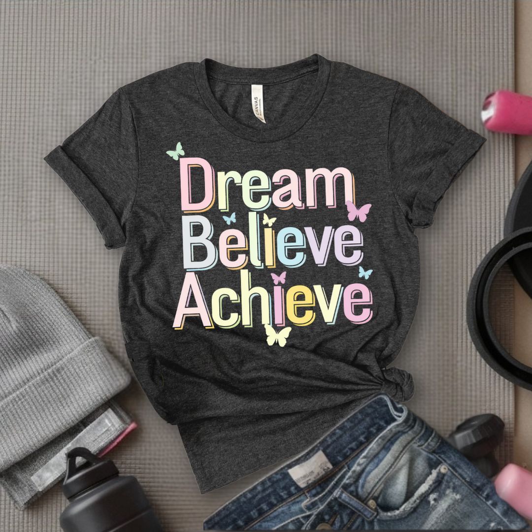 Dream Believe Achieve - Feminist T-Shirt - Women Empowerment Tee - Bella Canvas 3001