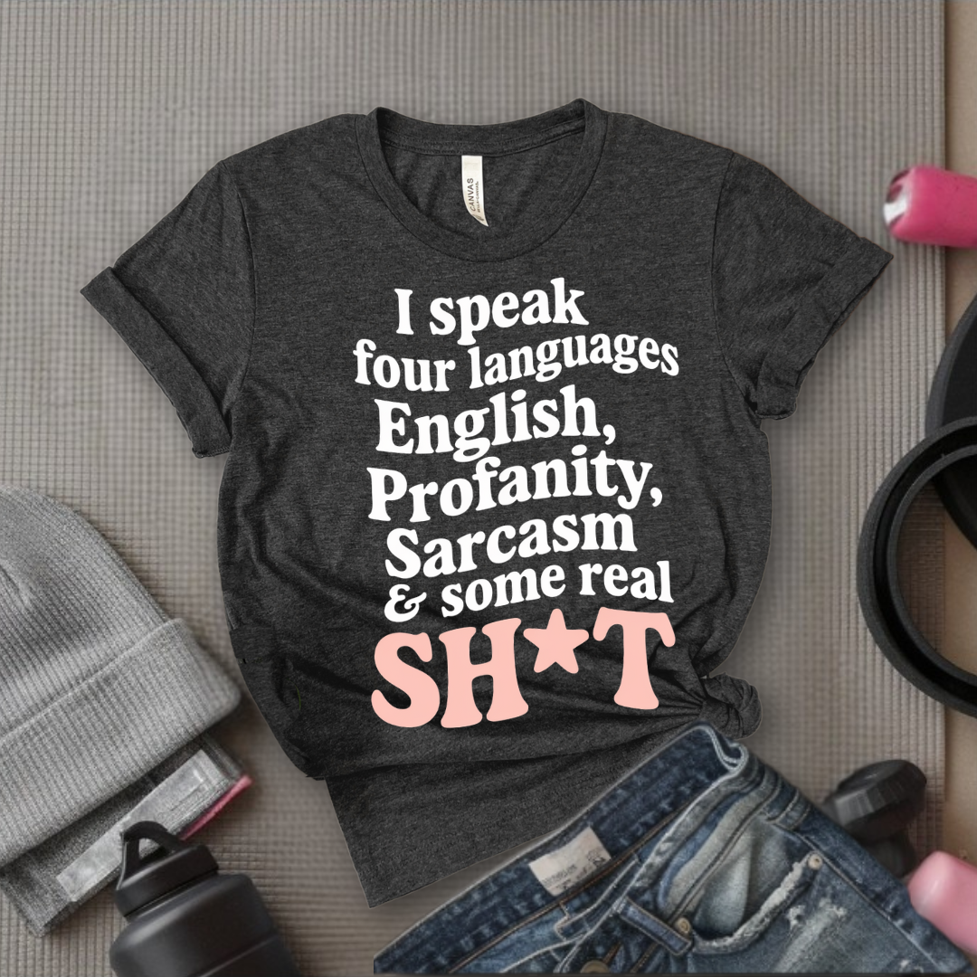 I Speak Four Languages - Feminist T-Shirt - Women Empowerment Tee - Bella Canvas 3001