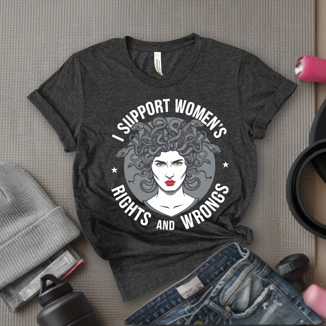 I Support Women's Rights And Wrongs Medusa  - Women Empowerment Tee - Gift for Her - Bella Canvas 3001