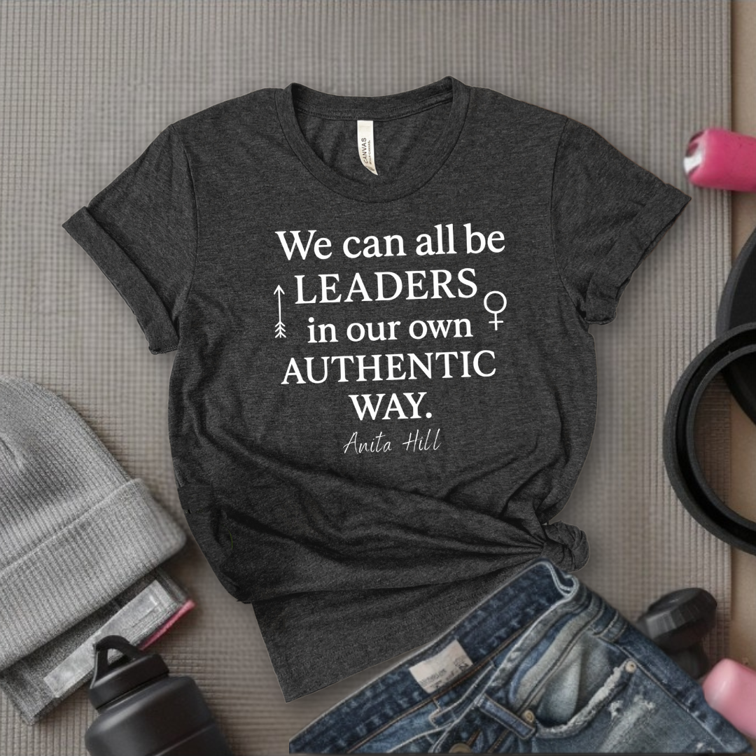 We Can All Be Leaders In Our Own Authentic Way - Women Empower Feminist Tee - Bella Canvas 3001