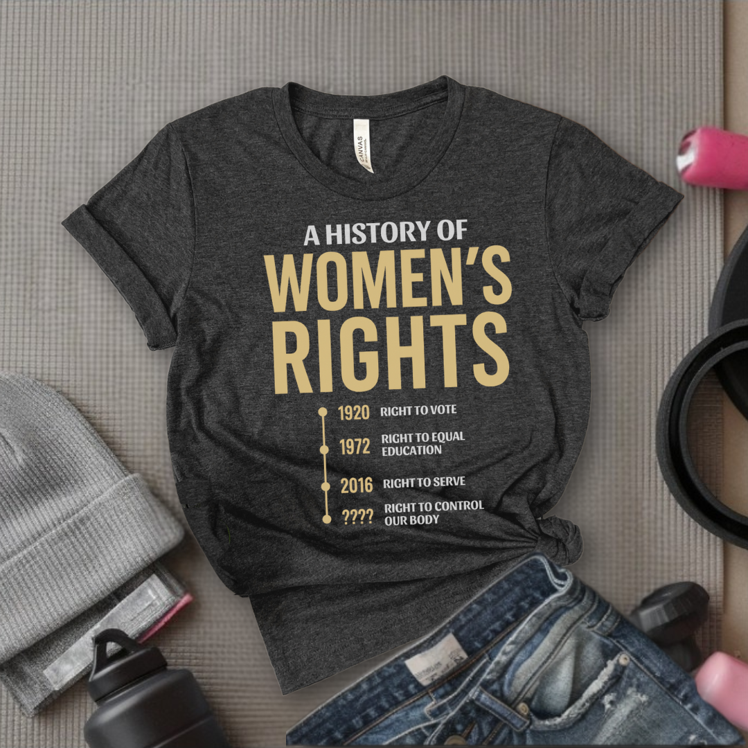 A History Of Women's Rights - Girl Power Inspirational T-Shirt - Women Empowerment Tee - Gift for Her - Bella Canvas 3001