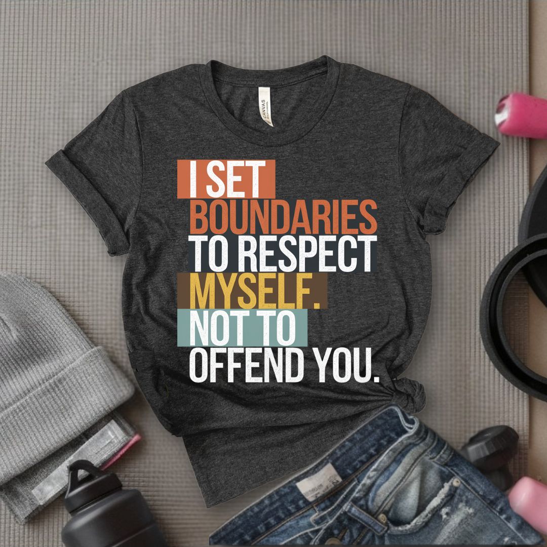 I Set Boundaries to Respect Myself Not to Offend You T-Shirt - Feminist T-Shirt - Women Empowerment Tee - Bella Canvas 3001
