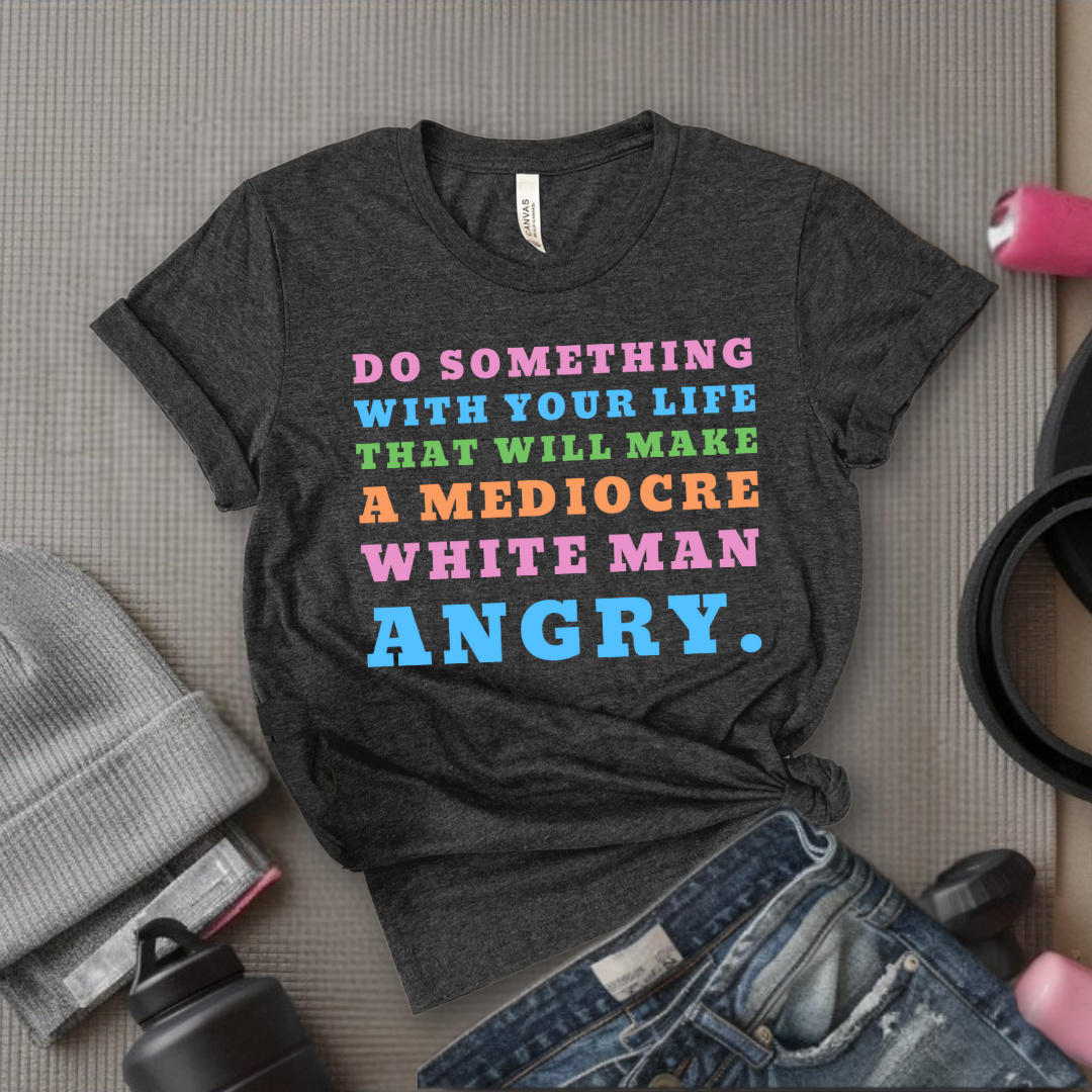 Do Something With Your Life V2 - Women Empower Feminist Tee - Bella Canvas 3001