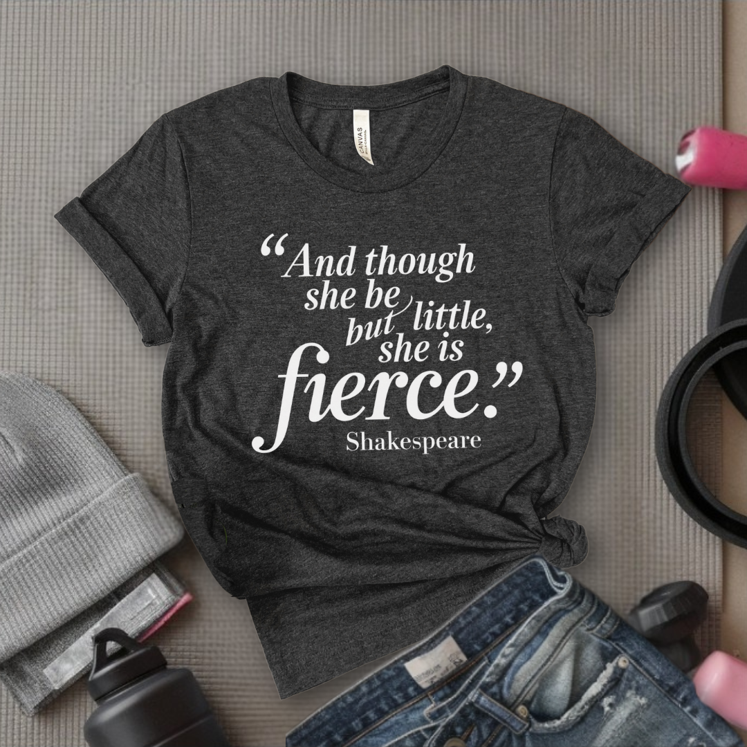 Shakespeare and Though She Be But Little She Is Fierce - Girl Power Inspirational T-Shirt - Women Empowerment Tee - Gift for Her - Bella Canvas 3001
