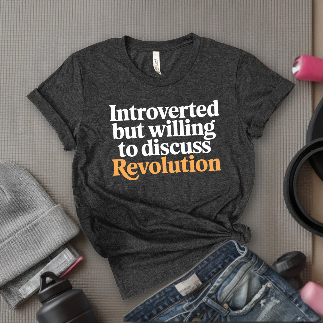 Introverted But Willing To Discuss Revolution - Women Empower Feminist Tee - Bella Canvas 3001