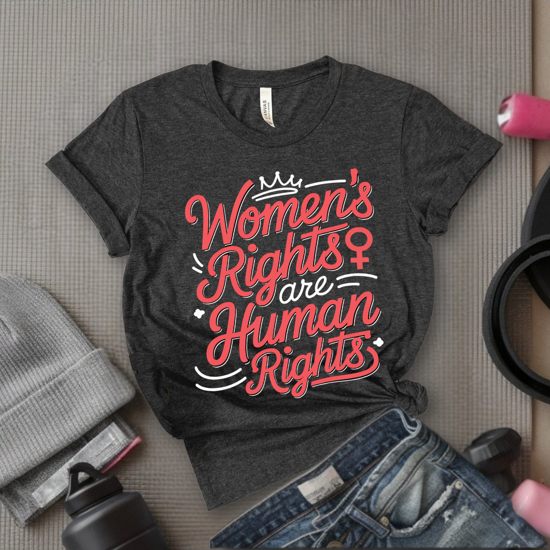 Women's Rights Are Human Rights - Girl Power Inspirational T-Shirt - Women Empowerment Tee - Gift for Her - Bella Canvas 3001