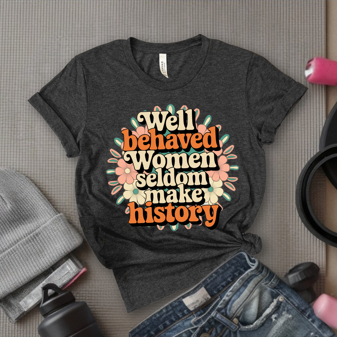 Ver2 Floral Style - Well Behaved Women Seldom Make History - Unisex Jersey Short Sleeve Shirt - Women Empowerment Gift for Her, Female Friends - Bella Canvas 3001