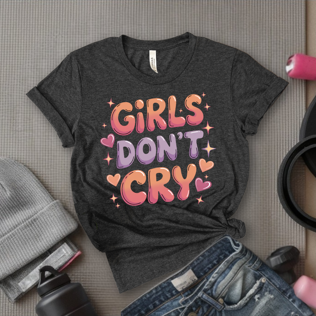 Girls Don't Cry T-shirt - Inspirational Saying Tshirt - Women Empowerment Tee - Gift for Feminist, Strong Women - Bella Canvas 3001