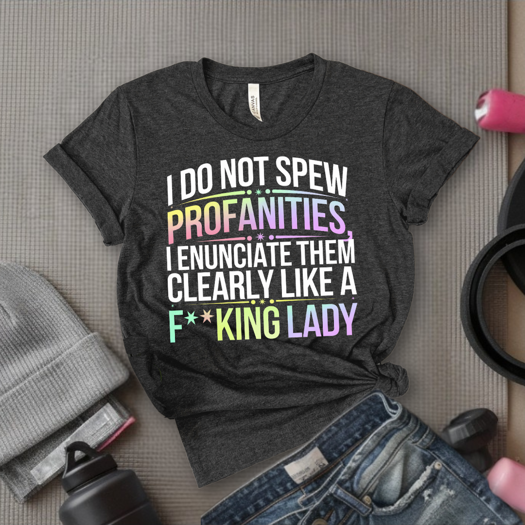 I Do Not Spew Profanities I Enunciate Them Clearly Like a Fcking Lady - Retro Sarcastic T-Shirt - Women Right Shirts - Unisex Jersey Short Sleeve Shirt - Gift for Her - Bella Canvas 3001