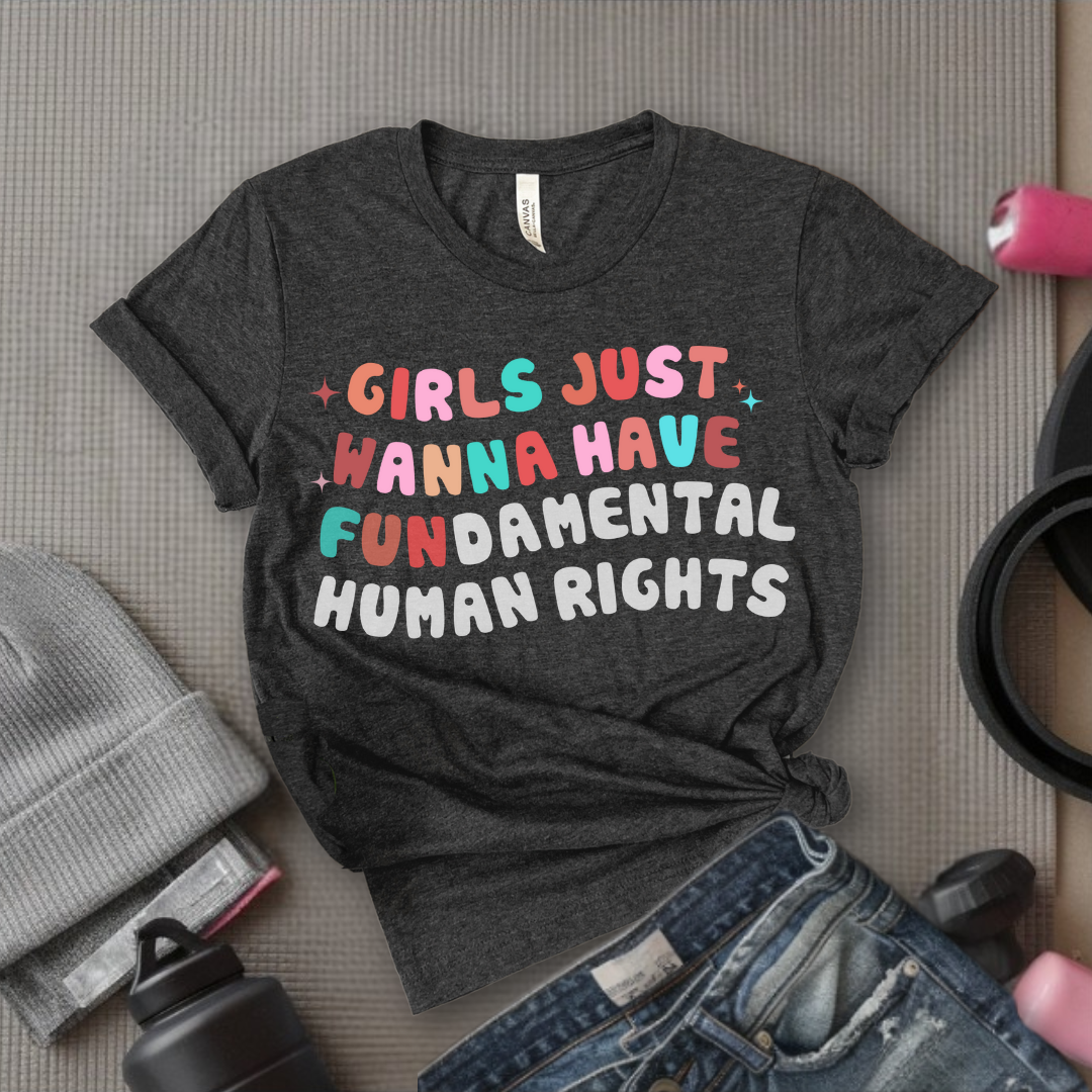Girls Just Wanna Have Fundamental Human Rights Shirt -  Equality Clothing - Feminism Top - Womens Rights Gift - Bella Canvas 3001