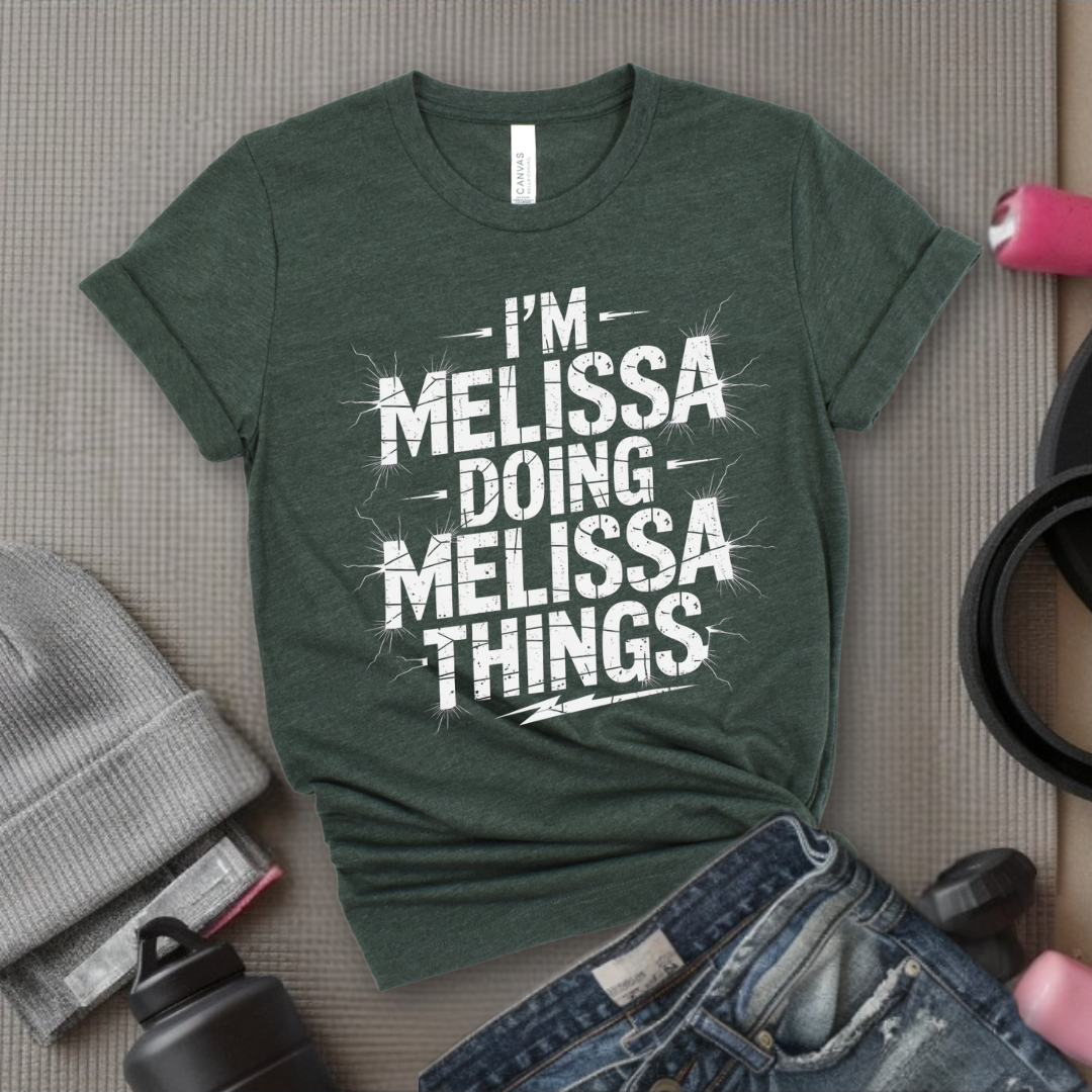 I'm Melissa Doing Melissa Things - Feminist T-Shirt - Women Empowerment Tee - Bella Canvas 3001