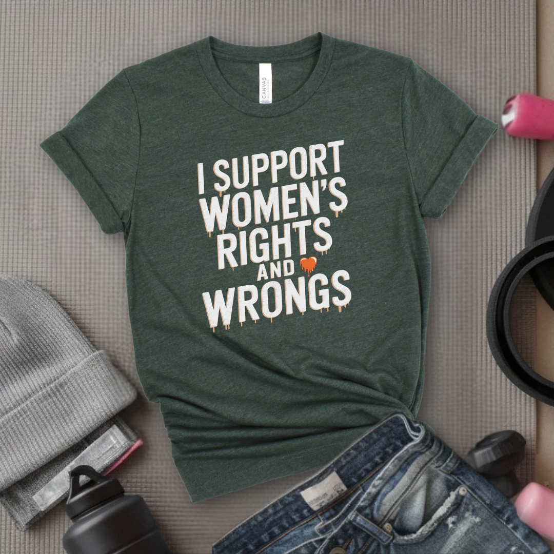 I Support Womens Rights and Wrongs Shirt - Feminist Girl Power Rebel T-Shirt - Vintage Inspired Graphic Tee - Gift for Her - Bella Canvas 3001