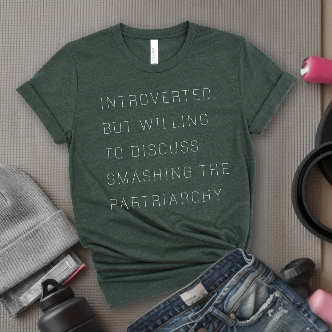 Introverted But Willing To Discuss Smashing The Patriarchy - Women Empower Feminist Tee - Bella Canvas 3001