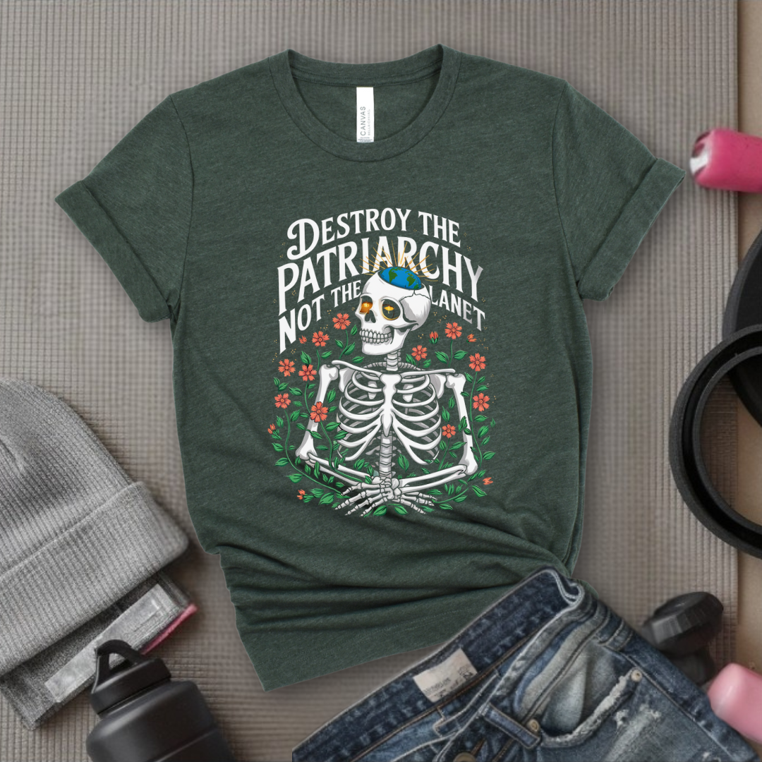 Skeleton Destroy The Patriarchy Not The Planet - Feminist Women Empowerment Shirt - R.B.G Tshirt - Gifts for Feminists - Bella Canvas 3001