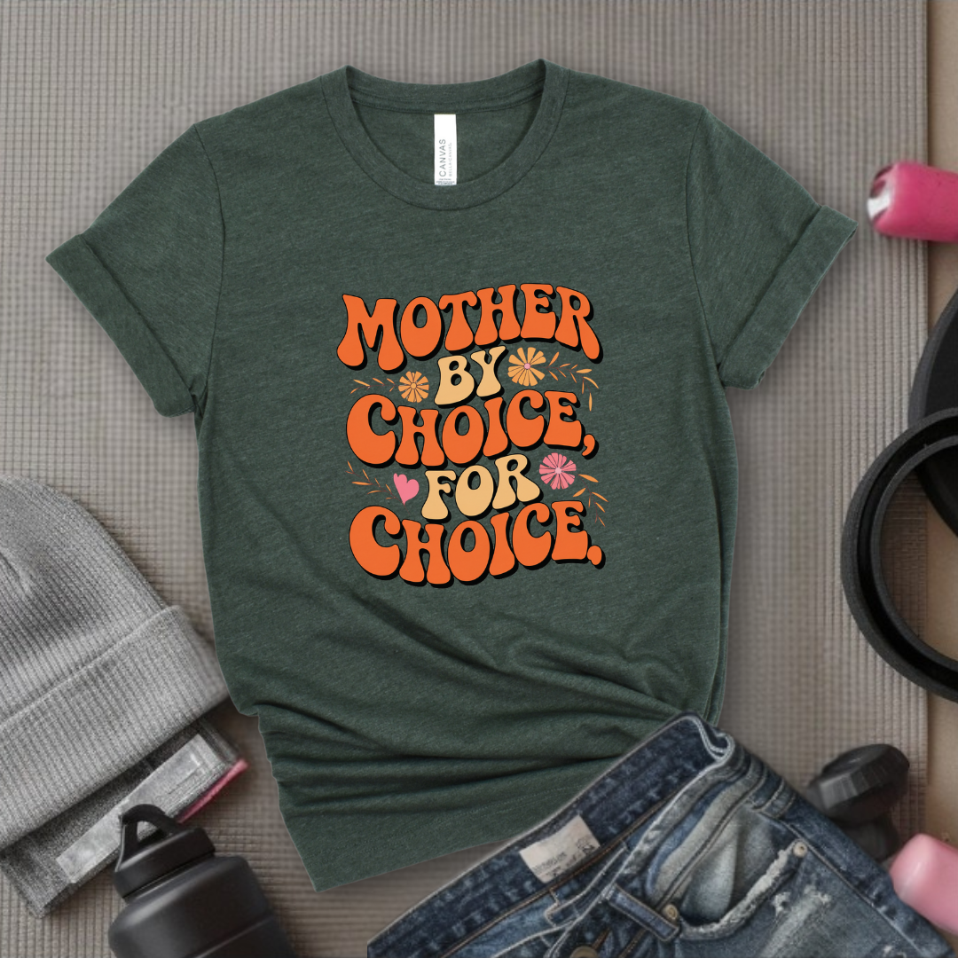Mother By Choice For Choice  - Women Empowerment Tshirt - Gift for Strong Women, Feminists - Bella Canvas 3001