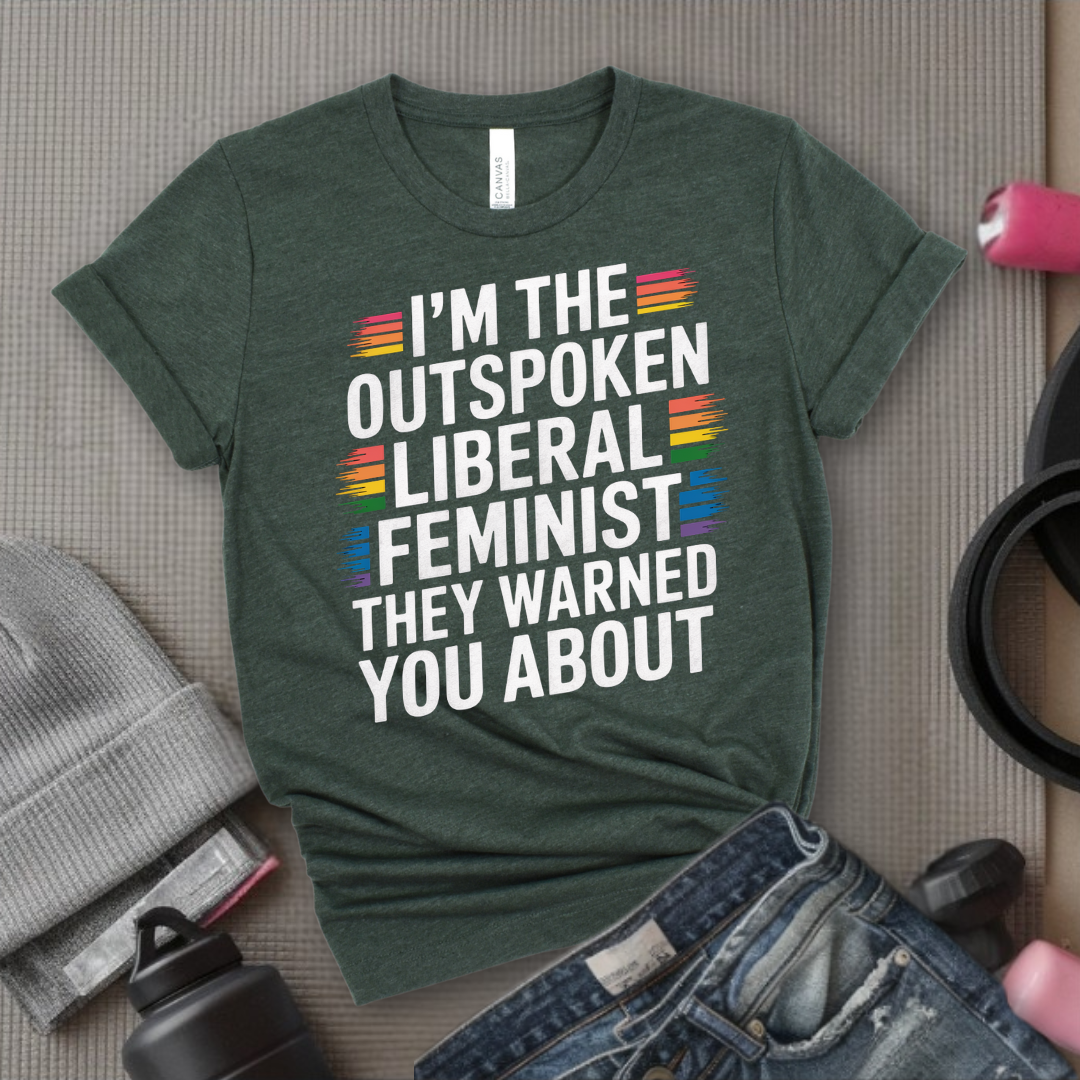 I'm The Outspoken Liberal Feminist - Girl Power Inspirational T-Shirt - Women Empowerment Tee - Gift for Her - Bella Canvas 3001