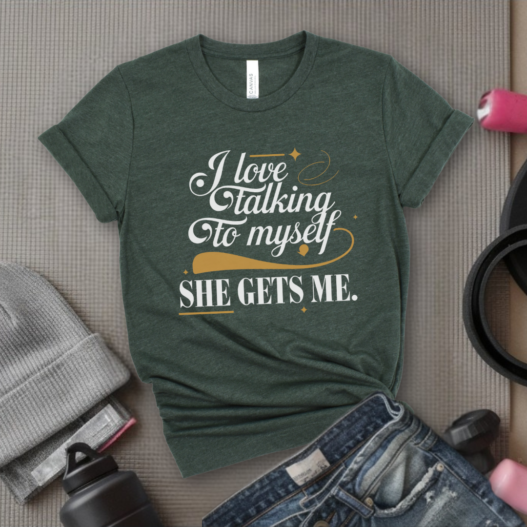 I Love Talking To Myself - Women Empowerment Tshirt - Gift for Strong Women, Feminists - Bella Canvas 3001