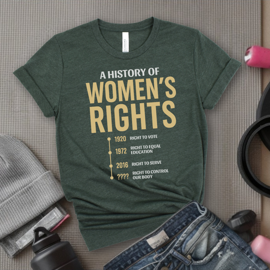 A History Of Women's Rights - Girl Power Inspirational T-Shirt - Women Empowerment Tee - Gift for Her - Bella Canvas 3001
