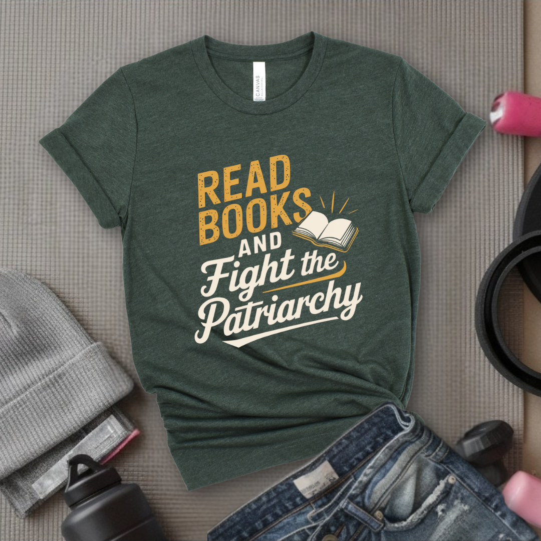 Read Books and Fight the Patriarchy  - Women Empowerment Tshirt - Gift for Strong Women, Feminists - Bella Canvas 3001