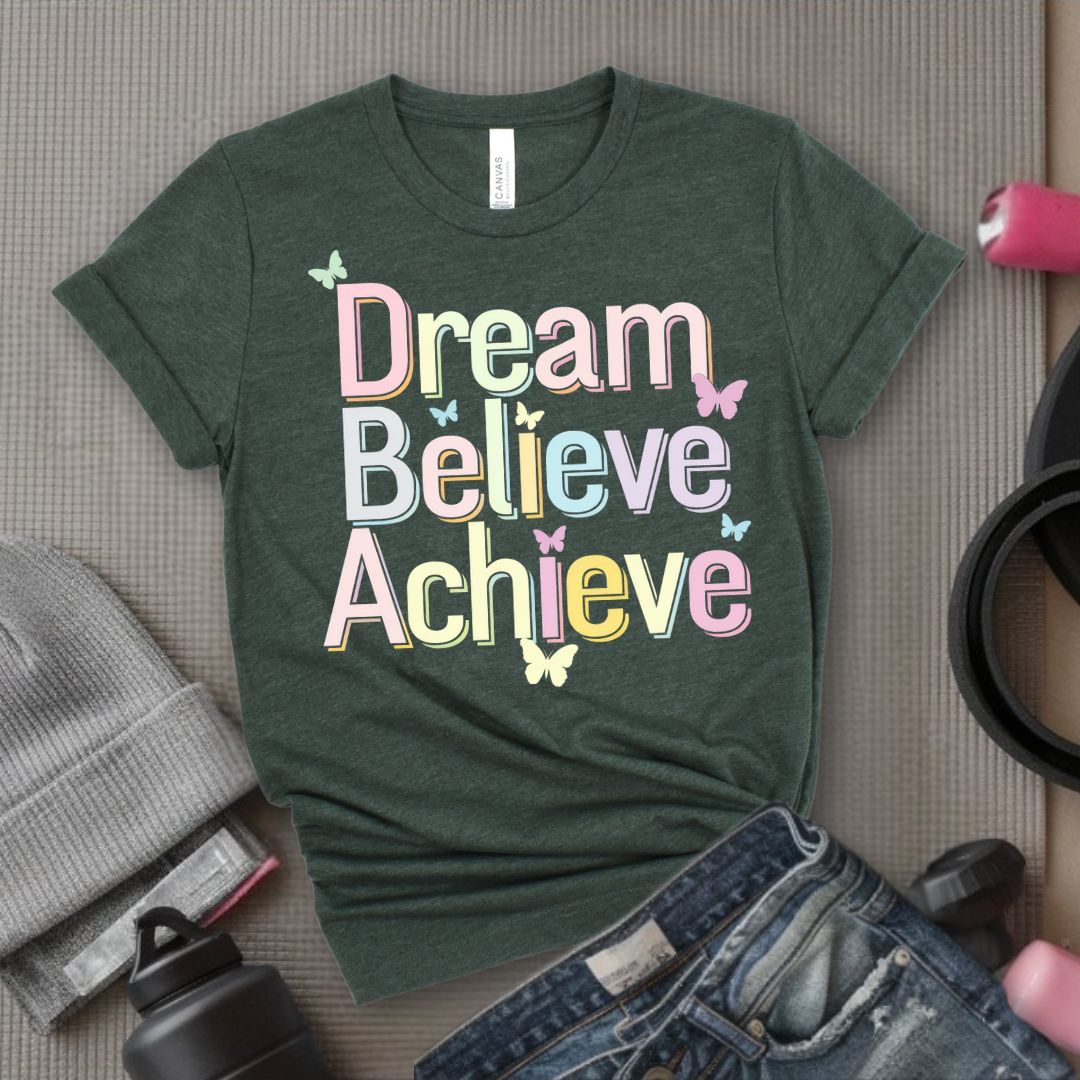 Dream Believe Achieve - Feminist T-Shirt - Women Empowerment Tee - Bella Canvas 3001