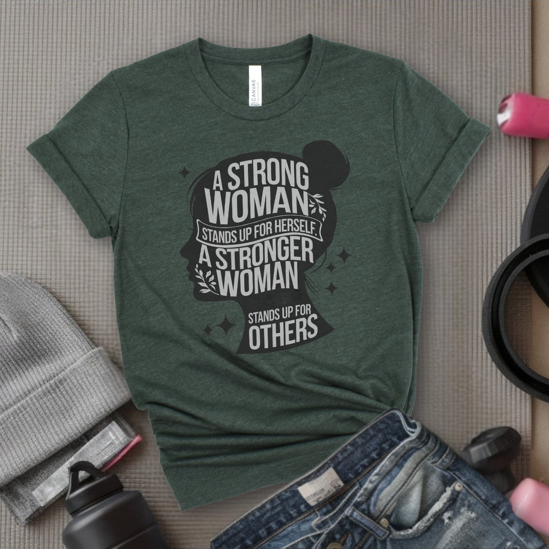 A Strong Woman Stands Up For Herself - Women Empowerment Tshirt - Gift for Strong Women, Feminists - Bella Canvas 3001