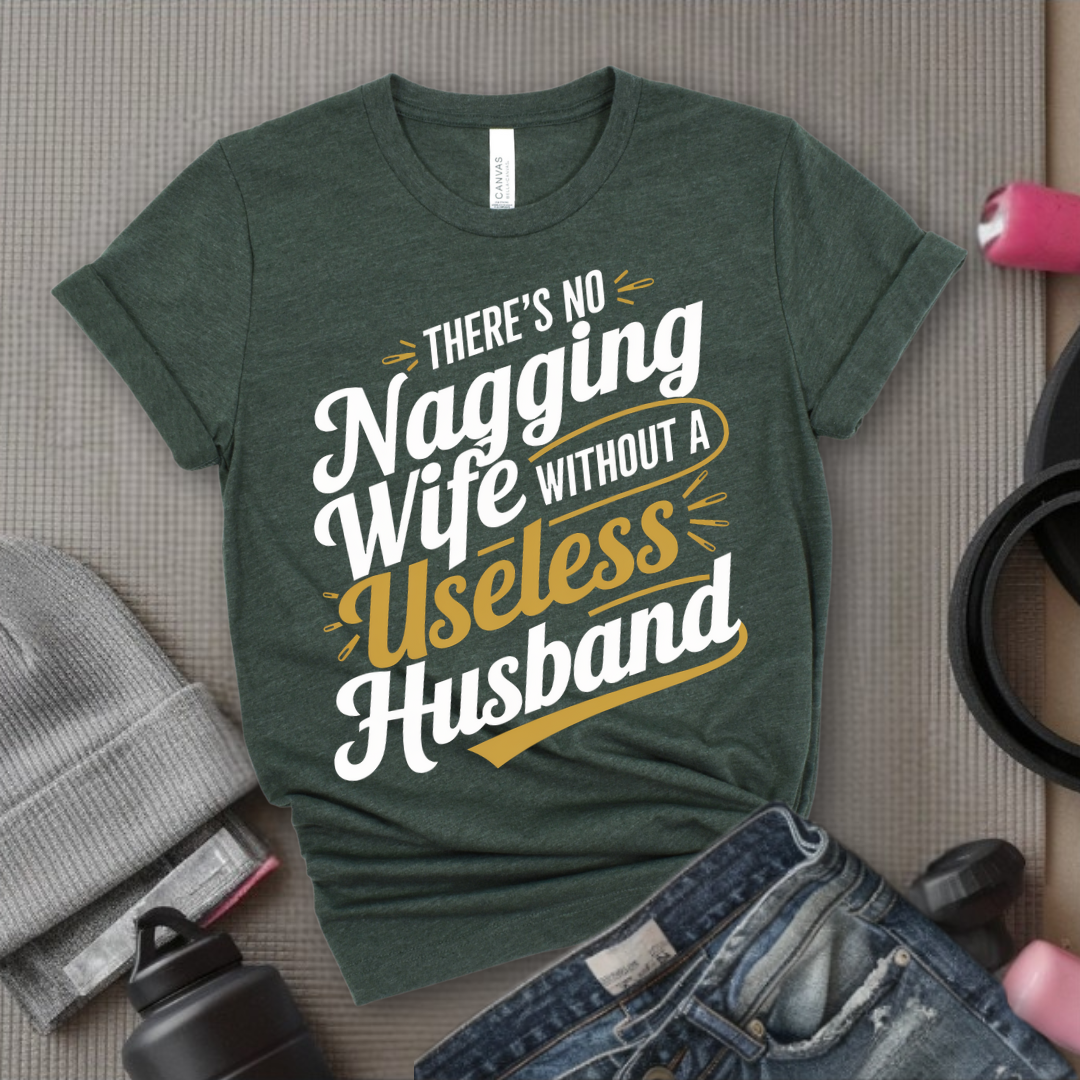 There's No Nagging Wife - Feminist T-Shirt - Women Empowerment Tee - Bella Canvas 3001