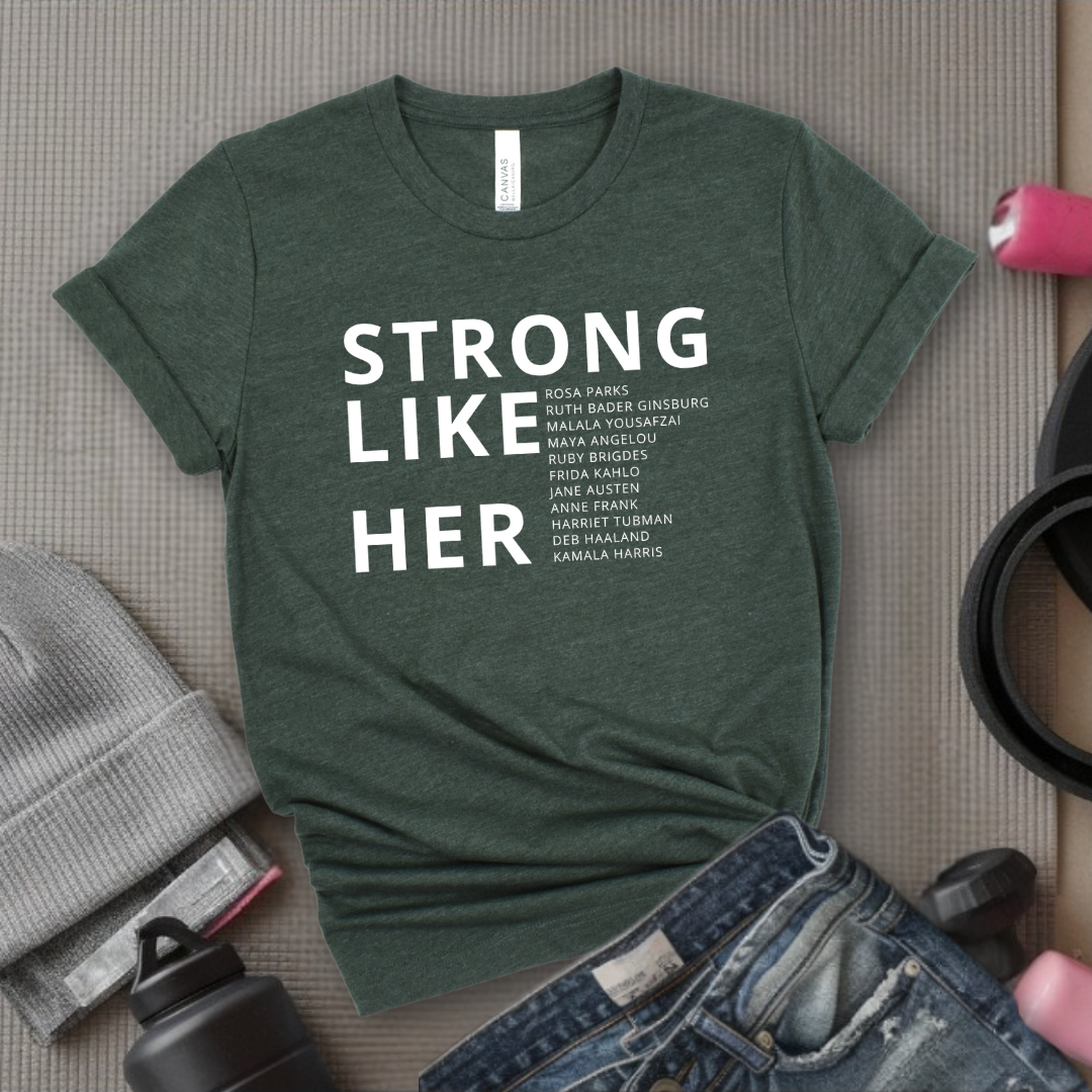 Strong Like Her - Women Empower Feminist Tee - Bella Canvas 3001