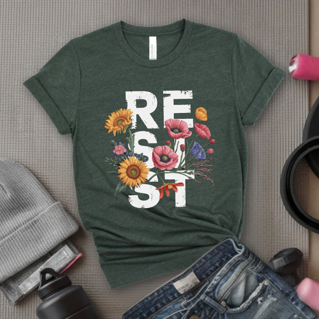 Resist Flowers - Girl Power Inspirational T-Shirt - Women Empowerment Tee - Gift for Her - Bella Canvas 3001