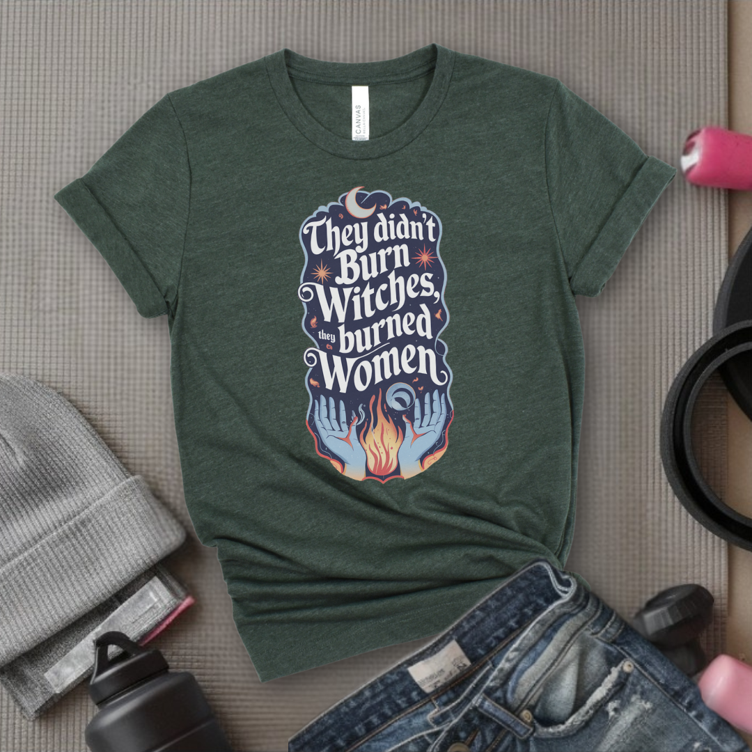 They Didn't Burn Witches They Burned Women Shirt - Feminism T-shirt - Girl Power Unisex Jersey Short Sleeve Shirt - Women Empowerment Tee - Self Gift - Bella Canvas 3001
