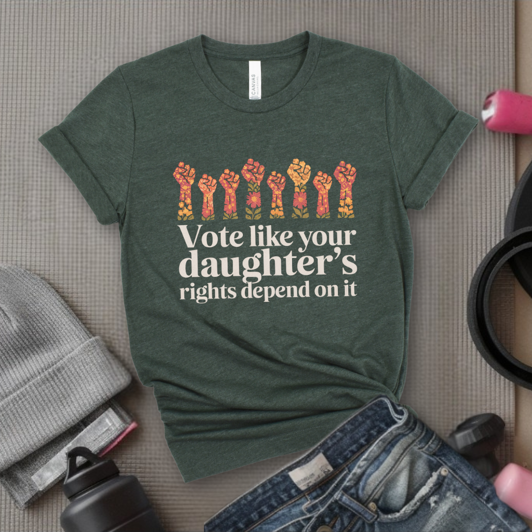 Vote Like Your Daughter's Rights Depend On It Flowers - Girl Power Inspirational T-Shirt - Women Empowerment Tee - Gift for Her - Bella Canvas 3001