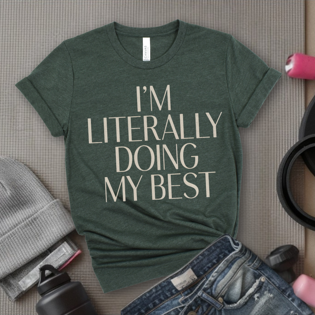 I'm Literally Doing My Best - Feminist T-Shirt - Women Empowerment Tee - Bella Canvas 3001